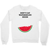 Don't Eat Watermelon Seeds Crewneck Sweatshirt