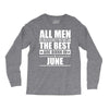 all men are created equal but only the best are born in june Long Sleeve Shirts