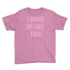 i woke up like this Youth Tee