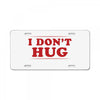 I Don't Hug License Plate