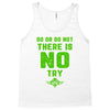 Do Or Do Not There Is No Try Tank Top