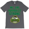 We Are Humboldt Strong T-Shirt
