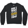 do not wait life goes faster than you think Crewneck Sweatshirt