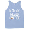 mommy needs coffee Tank Top