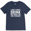 i don't always drink V-Neck Tee