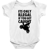 it's only illegal if you get caught Baby Onesie