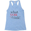 what you think Racerback Tank