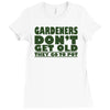 gardeners don&rsquo;t get old, ideal gift or christmas present. Ladies Fitted T-Shirt