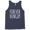 forever hungry Tank Top