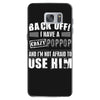 back off i have a crazy poppop and i'm not afraid to user him Samsung Galaxy S7