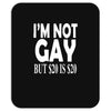 new i'm not gay but $20 is $20 Mousepad