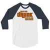 drunk show 3/4 Sleeve Shirt