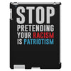 stop pretending your racism is patriotism iPad 3 and 4 Case