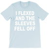 i flexed and the sleeves fell off T-Shirt