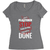I'm A Plasterer I Don't Stop When I'm Tired I Stop When I'm Done Women's Triblend Scoop T-shirt