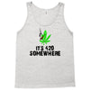 its 420 somewhere Tank Top