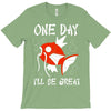 one day i'll be great T-Shirt
