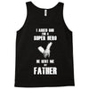 i asked god for a super hero he sent me my father Tank Top