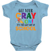 Get Your Cray On It's Last Day Of School Baby Bodysuit