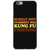 Surely Not Everybody Was Kung Fu Fighting iPhone 6/6s Case