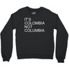 it's colombia not columbia Crewneck Sweatshirt