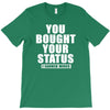 you bought your status T-Shirt