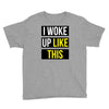 i woke up like this Youth Tee