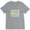 You Guys Want To Get Rufus Back Or What Sametimeless V-Neck Tee