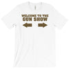 welcome to the gun show ron burdundy anchorman inspired gift funny T-Shirt