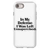 In My Defense I Was Left Unsupervised iPhone 8