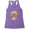 All Men Are Created Equal But Only The Best Are Born In July Racerback Tank