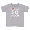 i love my dog so much Toddler T-shirt