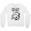 oh my god i am so retro Crewneck Sweatshirt