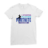 i Stopped Playing Fortnite To Be Here Ladies Fitted T-Shirt