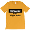 employee of the friggin month T-Shirt
