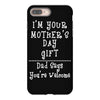 I Am Your Mothers Day Gift Dad Says You're Welcome iPhone 8 Plus