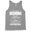 I&rsquo;m Called Grandma Because I&rsquo;m Way Too Cool To Be Called Grandma Tank Top