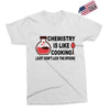 chemistry is like cooking Exclusive T-shirt