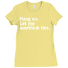 Hang on. Let me overthink this. Ladies Fitted T-Shirt