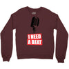 i need a beat Crewneck Sweatshirt