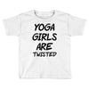 yoga girls are twisted Toddler T-shirt