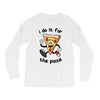 i do it for the pizza Long Sleeve Shirts