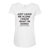 Just Leave Me Alone I Know What I'm Doing Maternity Scoop Neck T-shirt