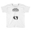 I've Been Creating A Tiny Human What Have You Been Doing Today Toddler T-shirt