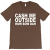 cash me outside (2) T-Shirt