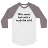 who needs hair ash grey 3/4 Sleeve Shirt