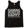 gaming makes me happy you not so much Tank Top