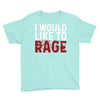I WOULD LIKE TO RAGE Youth Tee