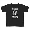 tequila is my spirit animal Toddler T-shirt