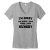 i'm sorry for what i said when i was hungry Women's V-Neck T-Shirt